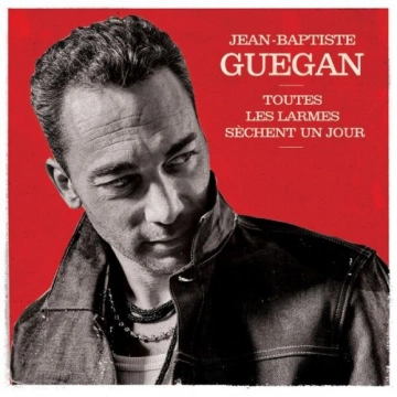 Jean-Baptiste Guegan - Toutes les larmes sèchent un jour (Édition de Noël) [Albums]